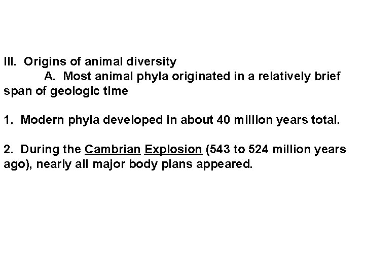 III. Origins of animal diversity A. Most animal phyla originated in a relatively brief III. Origins of animal diversity A. Most animal phyla originated in a relatively brief