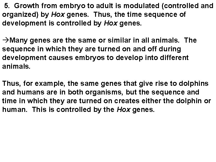 5. Growth from embryo to adult is modulated (controlled and organized) by Hox 5. Growth from embryo to adult is modulated (controlled and organized) by Hox