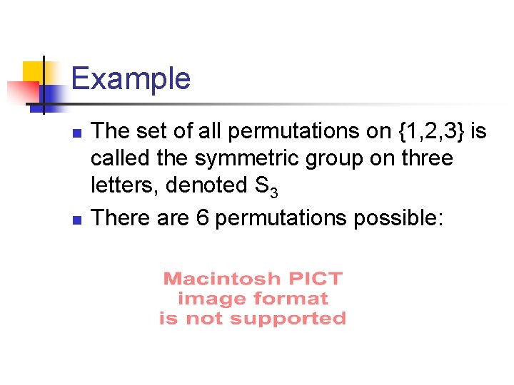 Example n n The set of all permutations on {1, 2, 3} is called