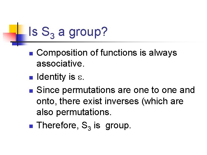 Is S 3 a group? n n Composition of functions is always associative. Identity