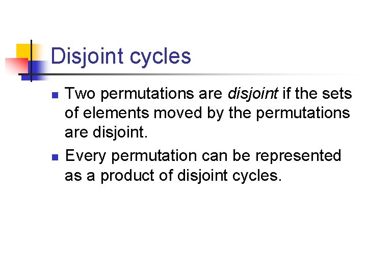 Disjoint cycles n n Two permutations are disjoint if the sets of elements moved