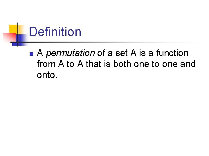 Definition n A permutation of a set A is a function from A to