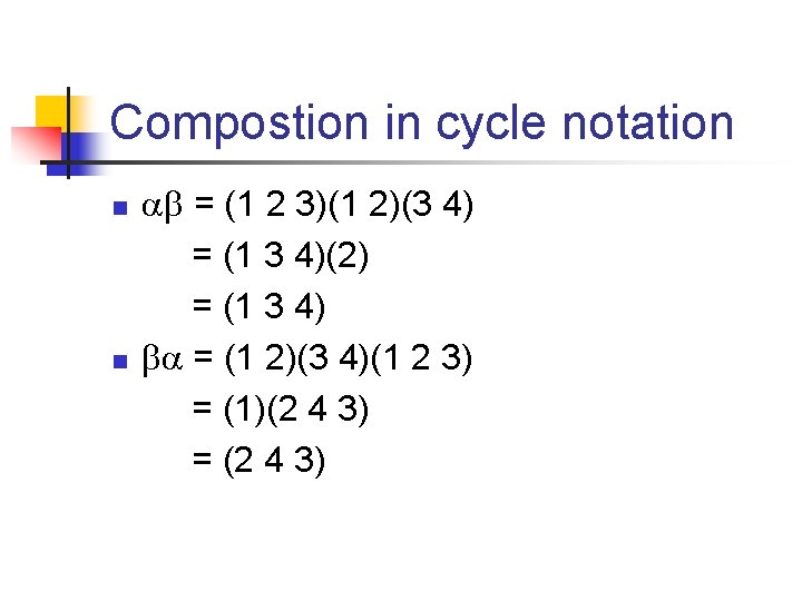Compostion in cycle notation n n = (1 2 3)(1 2)(3 4) = (1