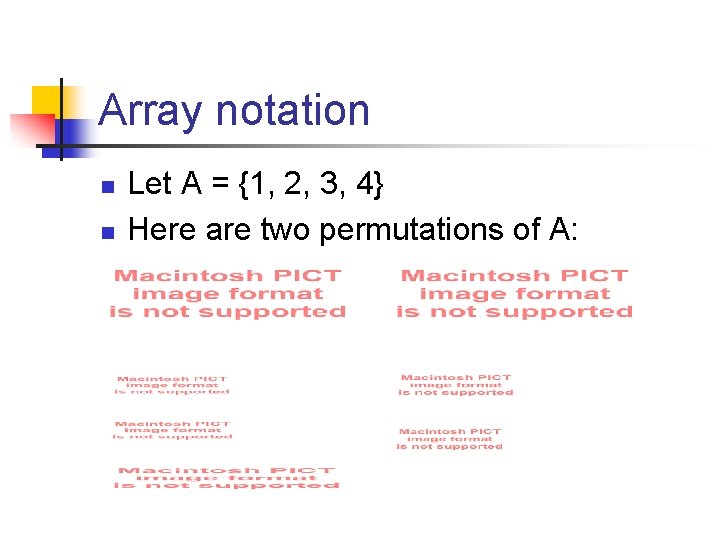 Array notation n n Let A = {1, 2, 3, 4} Here are two