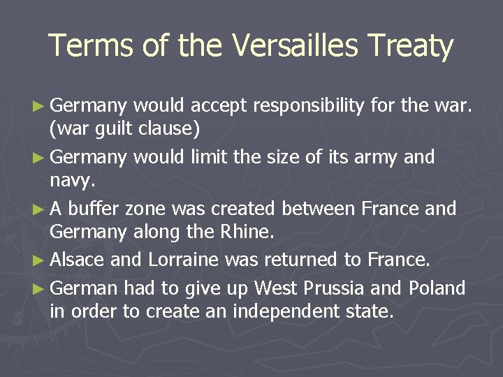 Terms of the Versailles Treaty ► Germany would accept responsibility for the war. (war