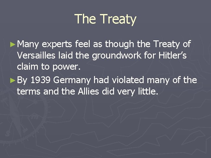 The Treaty ► Many experts feel as though the Treaty of Versailles laid the