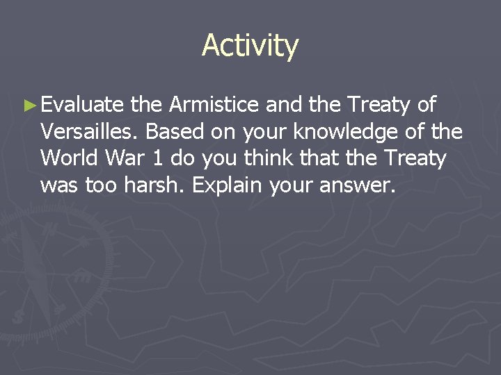 Activity ► Evaluate the Armistice and the Treaty of Versailles. Based on your knowledge