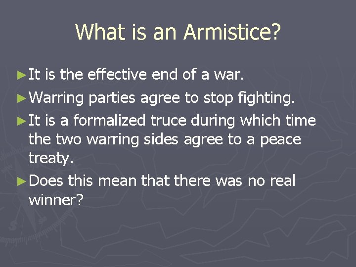 What is an Armistice? ► It is the effective end of a war. ►