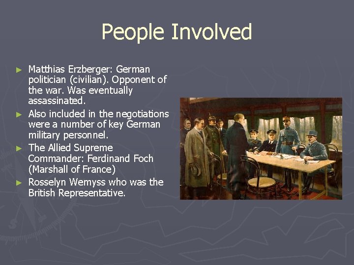 People Involved Matthias Erzberger: German politician (civilian). Opponent of the war. Was eventually assassinated.