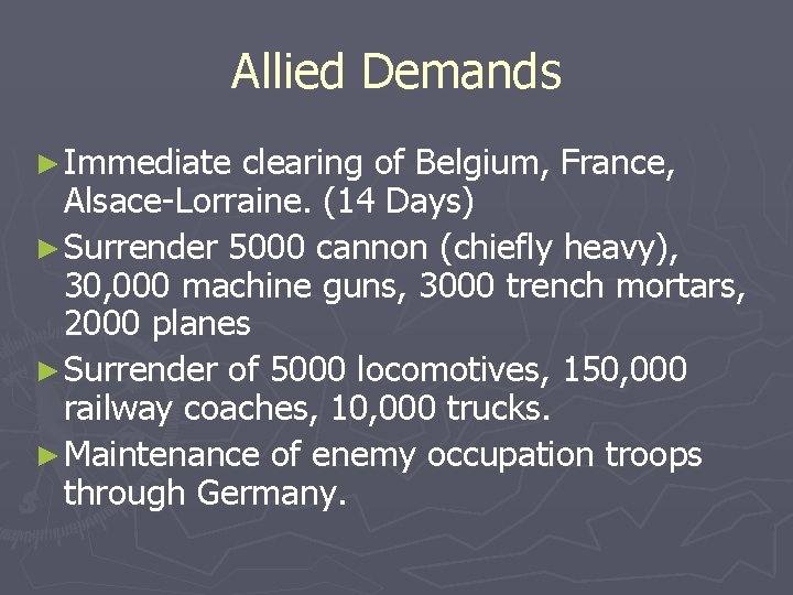 Allied Demands ► Immediate clearing of Belgium, France, Alsace-Lorraine. (14 Days) ► Surrender 5000