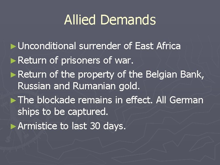 Allied Demands ► Unconditional surrender of East Africa ► Return of prisoners of war.