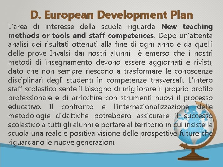 D. European Development Plan L'area di interesse della scuola riguarda New teaching methods or