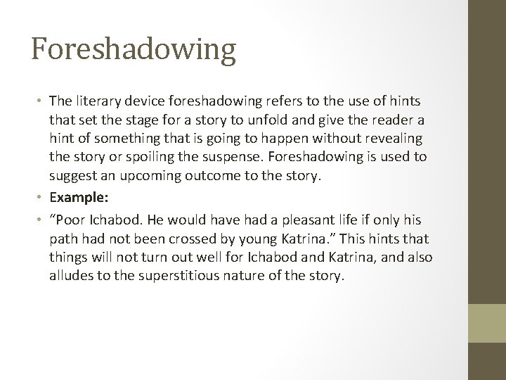 Foreshadowing • The literary device foreshadowing refers to the use of hints that set