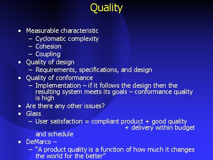 Quality • Measurable characteristic – Cyclomatic complexity – Cohesion – Coupling • Quality of