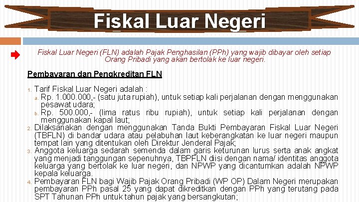 Fiskal Luar Negeri (FLN) adalah Pajak Penghasilan (PPh) yang wajib dibayar oleh setiap Orang