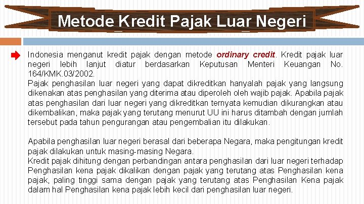 Metode Kredit Pajak Luar Negeri Indonesia menganut kredit pajak dengan metode ordinary credit. Kredit