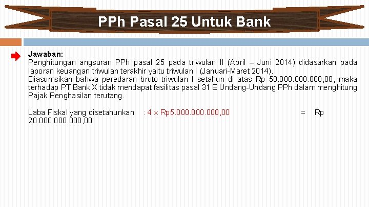 PPh Pasal 25 Untuk Bank Jawaban: Penghitungan angsuran PPh pasal 25 pada triwulan II