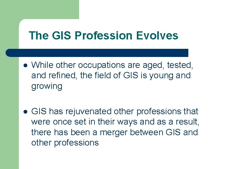 The GIS Profession Evolves l While other occupations are aged, tested, and refined, the