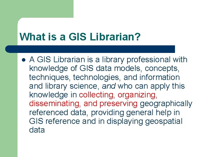 What is a GIS Librarian? l A GIS Librarian is a library professional with