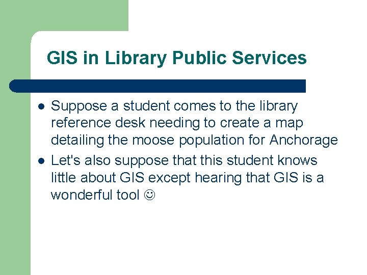 GIS in Library Public Services l l Suppose a student comes to the library