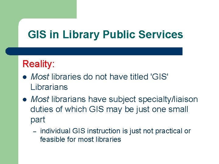 GIS in Library Public Services Reality: l l Most libraries do not have titled