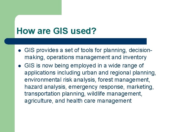 How are GIS used? l l GIS provides a set of tools for planning,