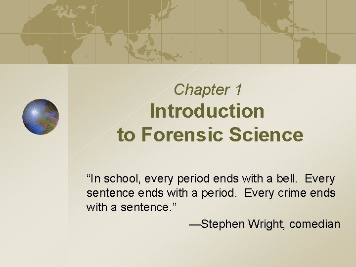 Chapter 1 Introduction to Forensic Science “In school, every period ends with a bell.