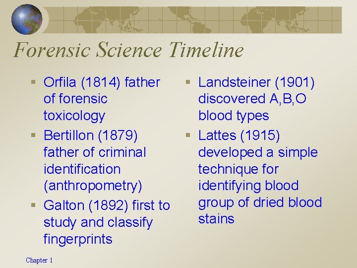 Forensic Science Timeline § Orfila (1814) father § Landsteiner (1901) of forensic discovered A,