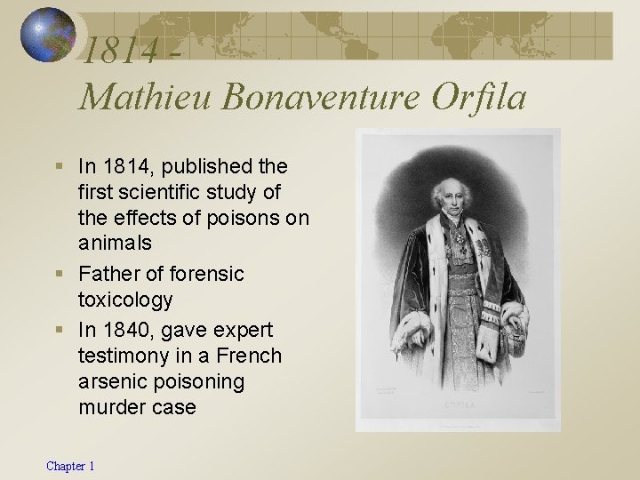 1814 Mathieu Bonaventure Orfila § In 1814, published the first scientific study of the