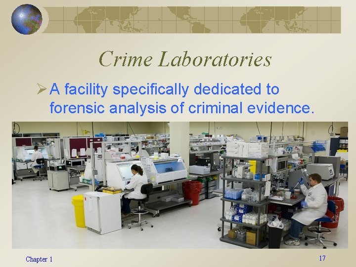 Crime Laboratories Ø A facility specifically dedicated to forensic analysis of criminal evidence. Chapter