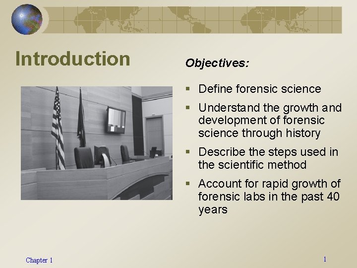 Introduction Objectives: § Define forensic science § Understand the growth and development of forensic