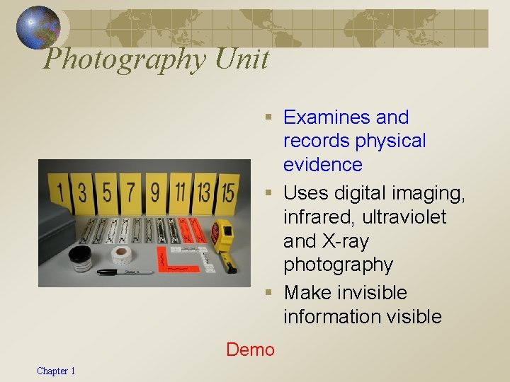 Photography Unit § Examines and records physical evidence § Uses digital imaging, infrared, ultraviolet