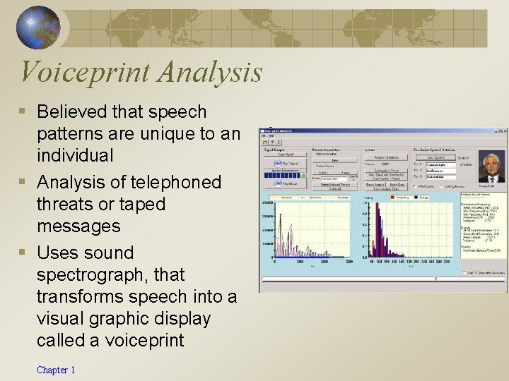 Voiceprint Analysis § Believed that speech patterns are unique to an individual § Analysis