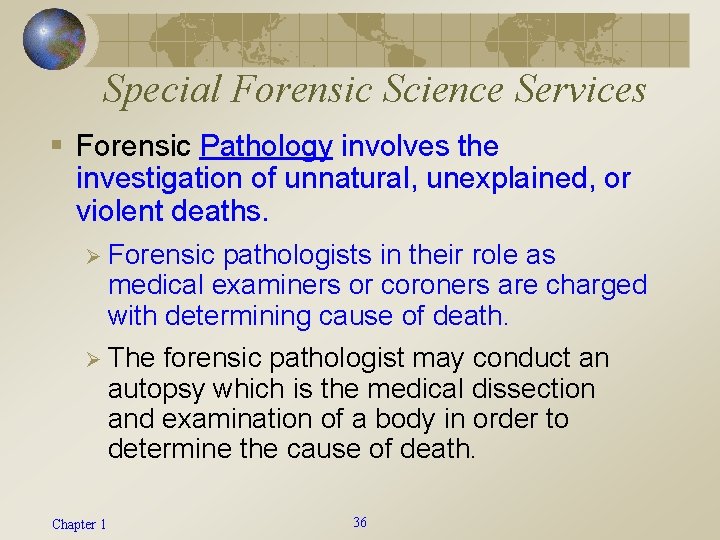 Special Forensic Science Services § Forensic Pathology involves the investigation of unnatural, unexplained, or