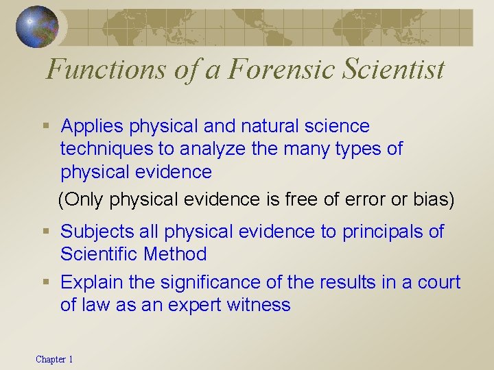 Functions of a Forensic Scientist § Applies physical and natural science techniques to analyze