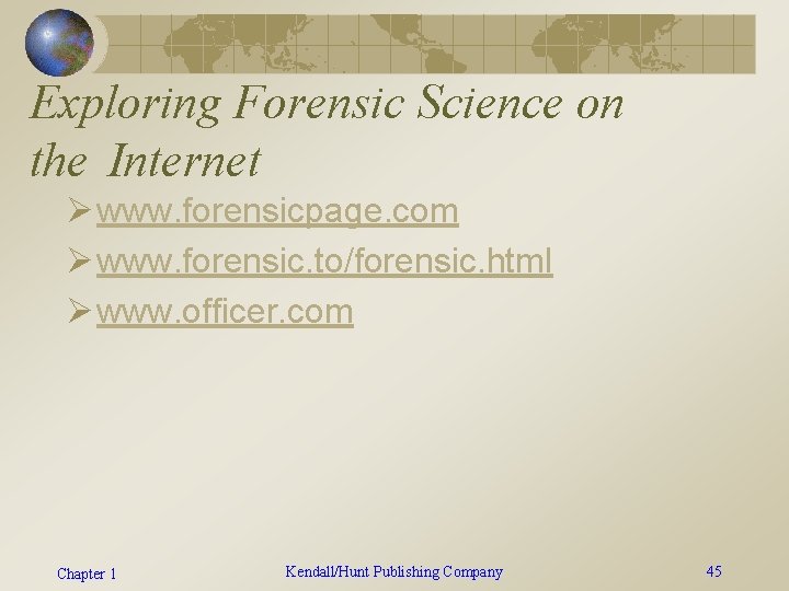 Exploring Forensic Science on the Internet Ø www. forensicpage. com Ø www. forensic. to/forensic.