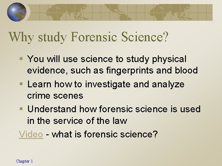 Why study Forensic Science? § You will use science to study physical evidence, such