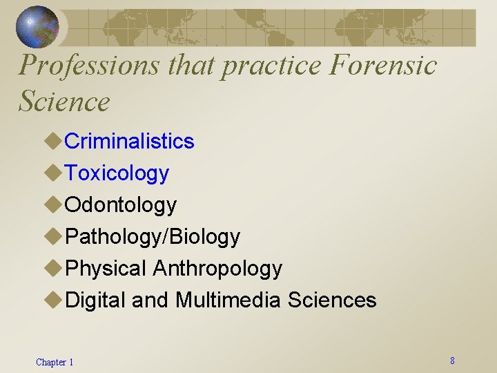 Professions that practice Forensic Science u. Criminalistics u. Toxicology u. Odontology u. Pathology/Biology u.
