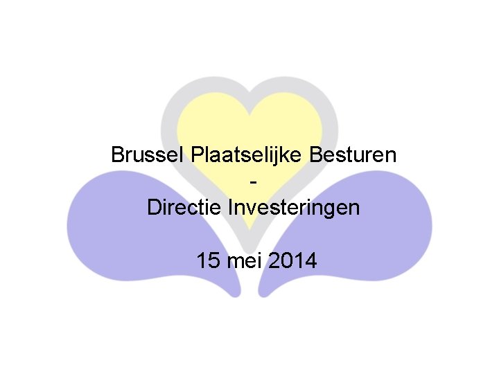 Brussel Plaatselijke Besturen Directie Investeringen 15 mei 2014 