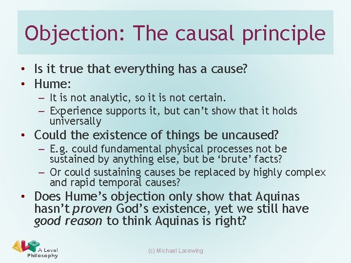 Objection: The causal principle • Is it true that everything has a cause? • Objection: The causal principle • Is it true that everything has a cause? •