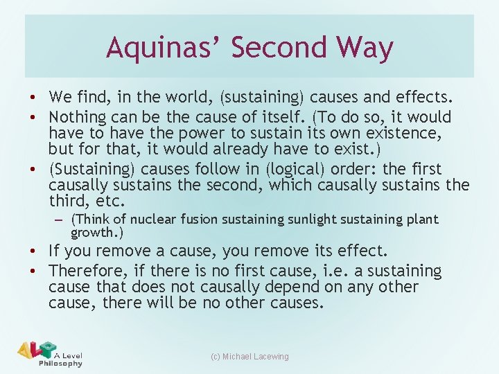 Aquinas’ Second Way • We find, in the world, (sustaining) causes and effects. • Aquinas’ Second Way • We find, in the world, (sustaining) causes and effects. •