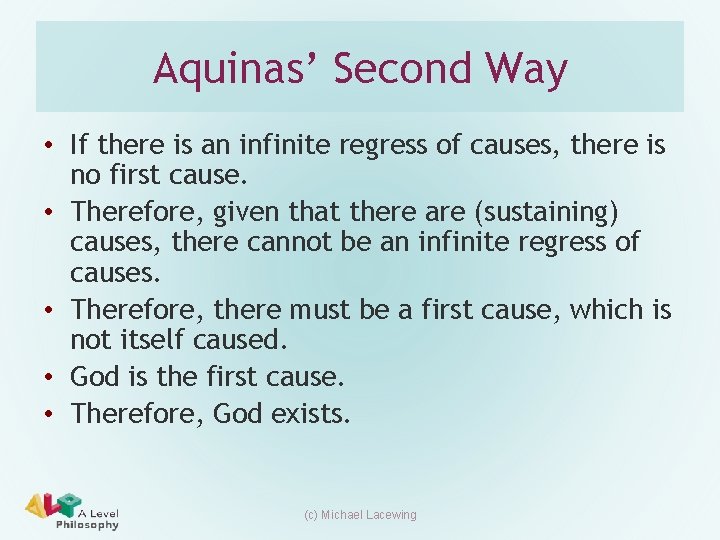 Aquinas’ Second Way • If there is an infinite regress of causes, there is Aquinas’ Second Way • If there is an infinite regress of causes, there is