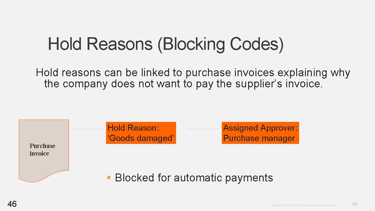 Hold Reasons (Blocking Codes) Hold reasons can be linked to purchase invoices explaining why Hold Reasons (Blocking Codes) Hold reasons can be linked to purchase invoices explaining why