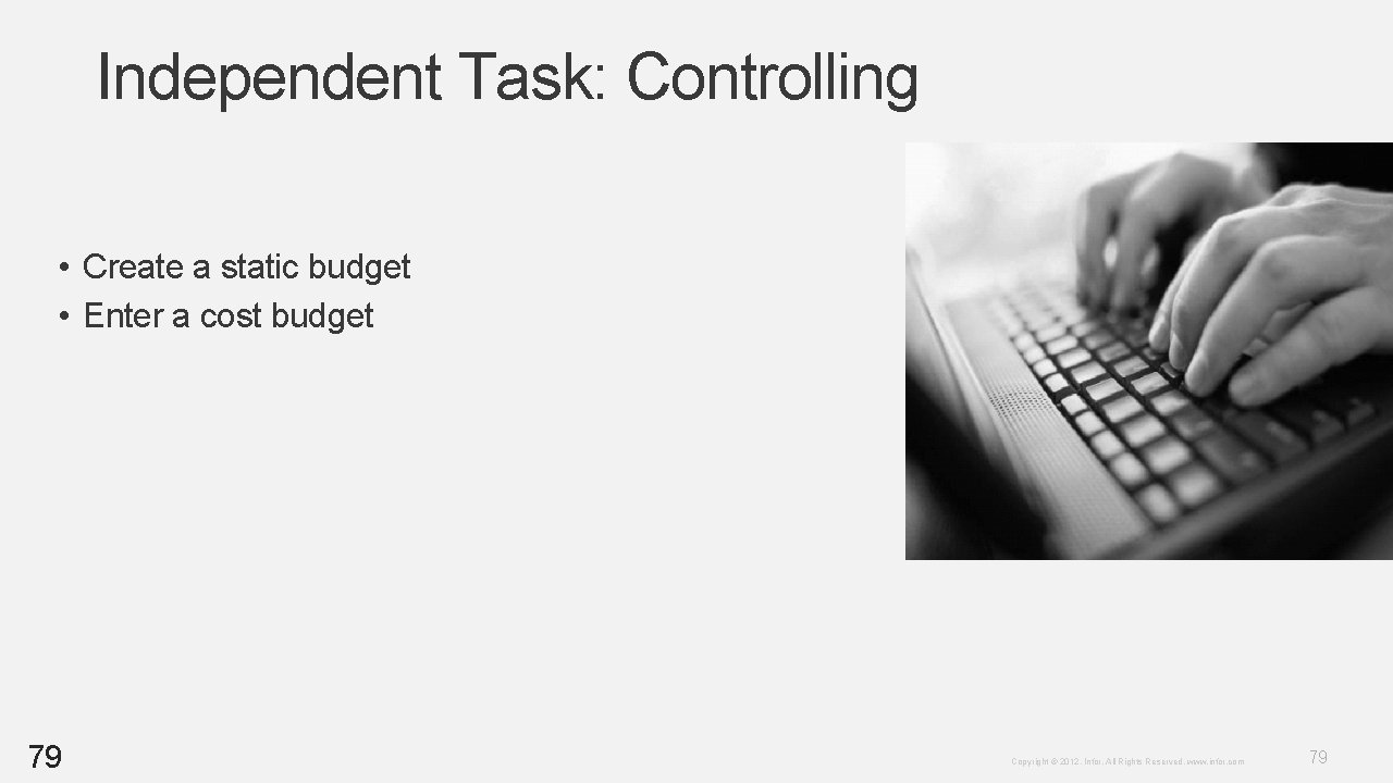 Independent Task: Controlling • Create a static budget • Enter a cost budget 79 Independent Task: Controlling • Create a static budget • Enter a cost budget 79