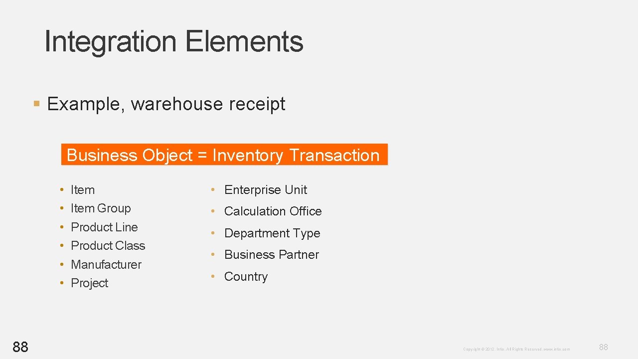 Integration Elements § Example, warehouse receipt Business Object = Inventory Transaction • • • Integration Elements § Example, warehouse receipt Business Object = Inventory Transaction • • •