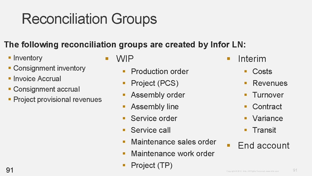 Reconciliation Groups The following reconciliation groups are created by Infor LN: § Inventory § Reconciliation Groups The following reconciliation groups are created by Infor LN: § Inventory §