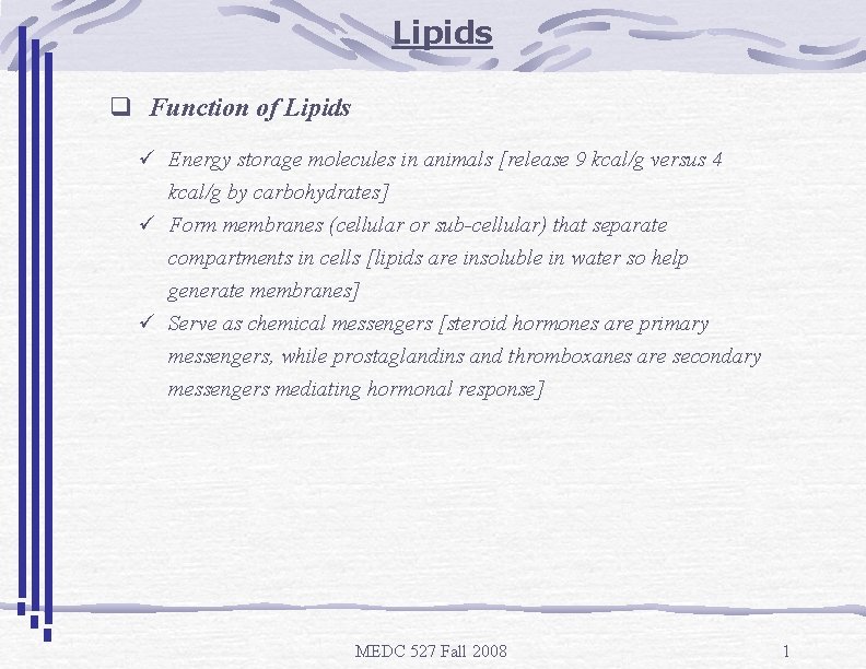 Lipids q Function of Lipids ü Energy storage molecules in animals [release 9 kcal/g