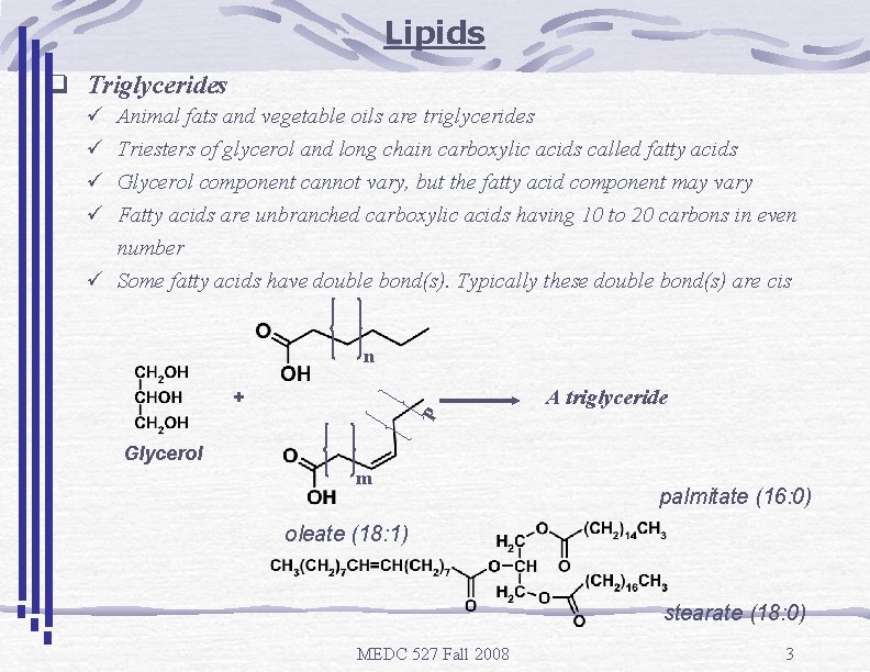 Lipids q Triglycerides ü ü Animal fats and vegetable oils are triglycerides Triesters of