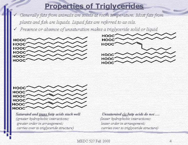 Properties of Triglycerides ü Generally fats from animals are solids at room temperature. Most