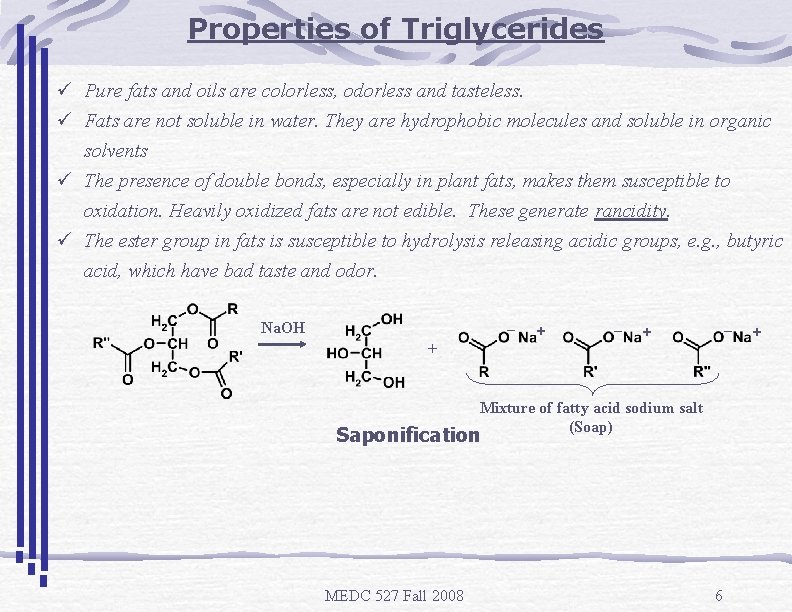 Properties of Triglycerides ü Pure fats and oils are colorless, odorless and tasteless. ü